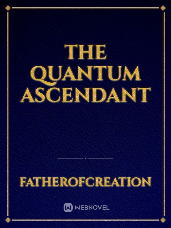 The Quantum Ascendant