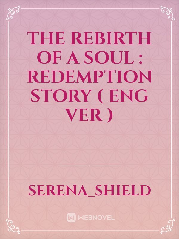 The Rebirth of a soul : Redemption Story ( eng ver )