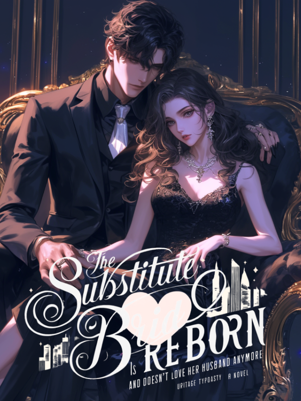 The Substitute Bride Is Reborn and Loves Her Husband No more