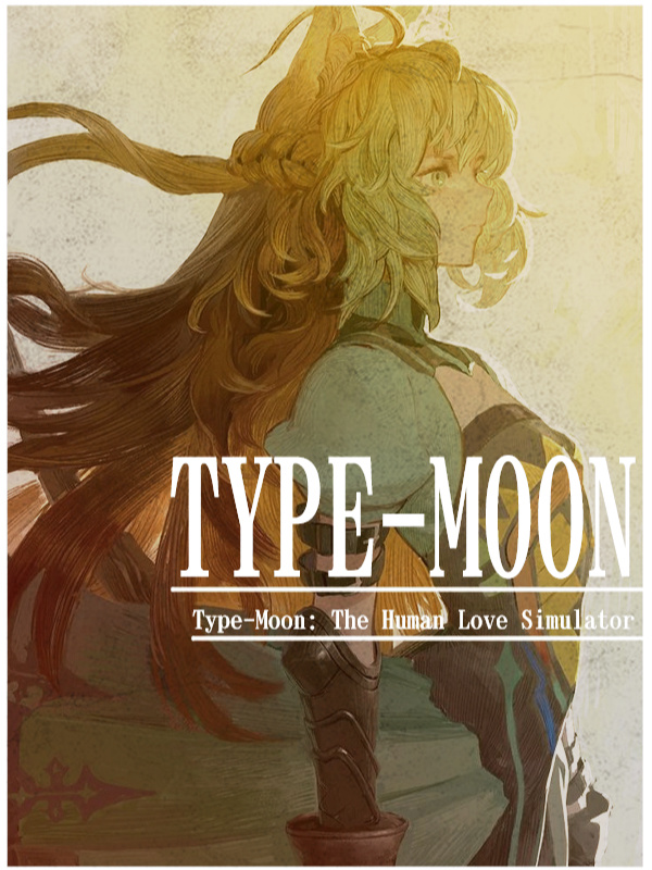 Type-Moon: The Human Love Simulator