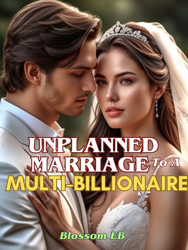 Unplanned Marriage To A Multi-Billionaire