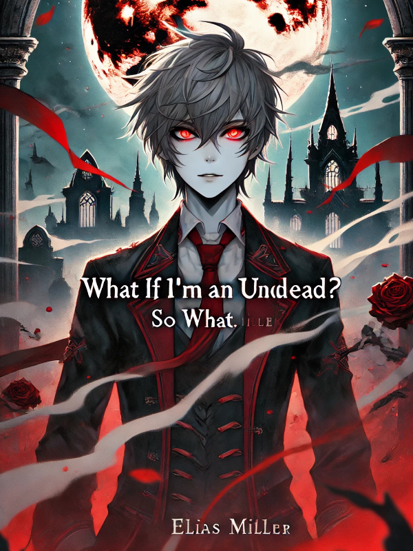 what if I'm an undead! then so what?