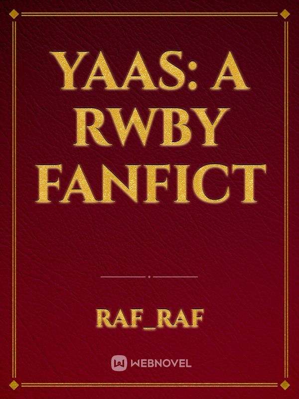 YAAS: A RWBY fanfict