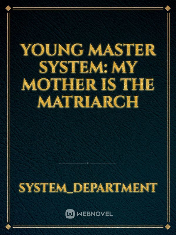 Young Master System: My Mother Is the Matriarch