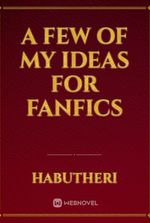 A few of my ideas for fanfics