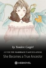 After the Marriage Cancellation, She Becomes a True Ancestor