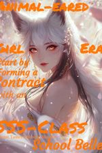 Animal-eared Girl Era: Start by Forming a Contract with an SSS-Class School Belle