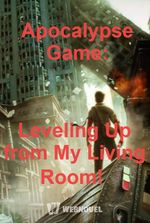 Apocalypse Game: Leveling Up from My Living Room!