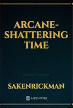 Arcane-Shattering time