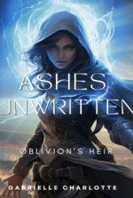 Ashes Unwritten: Oblivion's Heir [Volume 1 Complete!]
