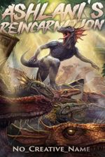 Ashlani's Reincarnation [A Monster Reincarnation LitRPG]