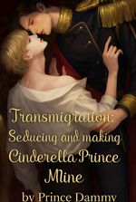 (Bl) Transmigration: Seducing and making Cinderella's prince mine