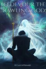 (Book 1 Complete) To Devour the Crawling Gods [Eldritch Xianxia Progression]