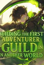 Building The First Adventurer Guild In Another World