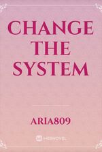 Change The System