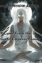 Comprehension Ability: I Come From the Great Emperor Family