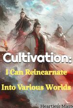 Cultivation: I Can Reincarnate Into Various Worlds