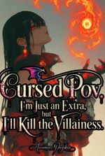 Cursed POV: I’m Just an Extra, But I’ll Kill the Villainess