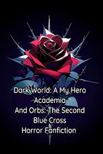 Dark World: A My Hero Academia/Orbs: The Second Blue Cross Fanfiction