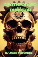 Deathforged Dungeon [Dungeon Core litRPG] Book 1