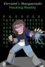 Deviant's Masquerade: Hacking Reality (A teenage Mad Scientist's story.)