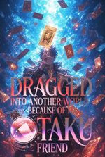 Dragged Into Another World Because of My Otaku Friend