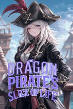 Dragon Pirate's Slice Of Life