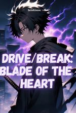 DRIVE/BREAK: Blade of the Heart