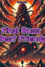 Final Boss Best Friends [Horror Apocalypse LitRPG COMPLETED]