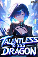 From a Talentless nobody to An SSS Class Dragon