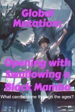Global Mutation: Opening with Swallowing a Black Mamba