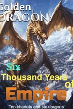 Golden Dragon: Six Thousand Years of Empire