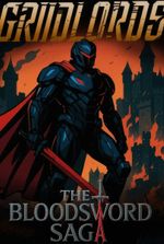 Griidlords: The Bloodsword Saga (Book1&2 Complete, Book 3 Posting 4x Per Week)