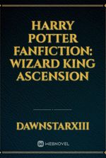 Harry Potter Fanfiction: Wizard King Ascension