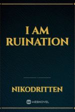 I am Ruination