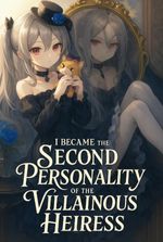 I Became the Second Personality of the Villainous Heiress