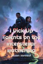I Pick Up Talents on the Interstellar Battlefield