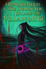 I Reincarnated as a Side Character, So I Became the Villain (ATG)