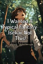I Wanted A Typical Fantasy Isekai, Not This!