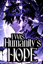 I WAS Humanity's HOPE