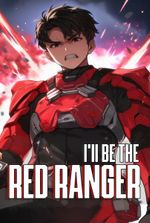 I'll be the Red Ranger [Progression, LitRPG] [Book 4 Returns 09/01]
