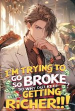 I'm Trying To Go Broke, So Why Do I Keep Getting Richer?!