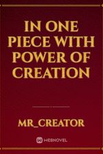 In one piece with power of creation