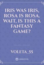 Iris was Iris, Rosa is Rosa. Wait, is this a fantasy game?