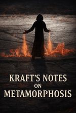 Kraft's Notes on Metamorphosis