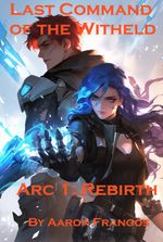 Last Command of the Witheld Arc 1: Rebirth