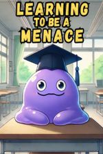 Learning to be a Menace [Monster Evolution/Academy/LitRPG]
