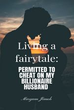 Living a fairytale: Permitted to cheat on my billionaire husband?