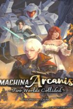 Machina Arcanis: Two Worlds Collided [Book 1 & 2 Complete]