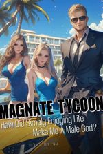Magnate Tycoon: How Did Simply Enjoying Life Make Me a Male God?